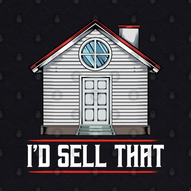 Realtor - I'd Sell That - Funny Real Estate Agent Saying by Lumio Gifts